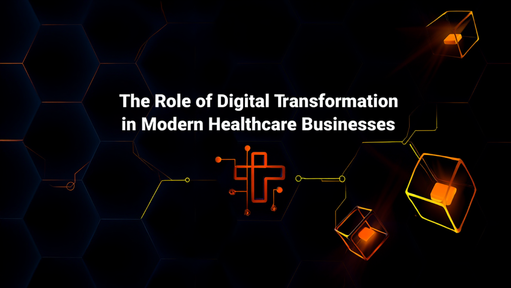 The Role of Digital Transformation in Modern Healthcare Businesses