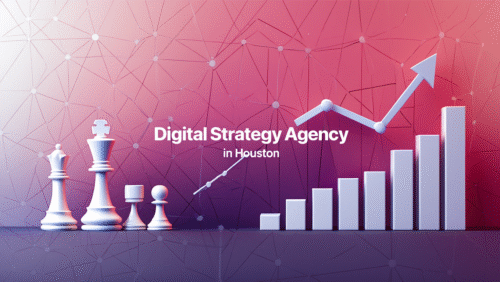 Why Partnering With a Digital Strategy Agency in Houston Is Essential for Business Growth